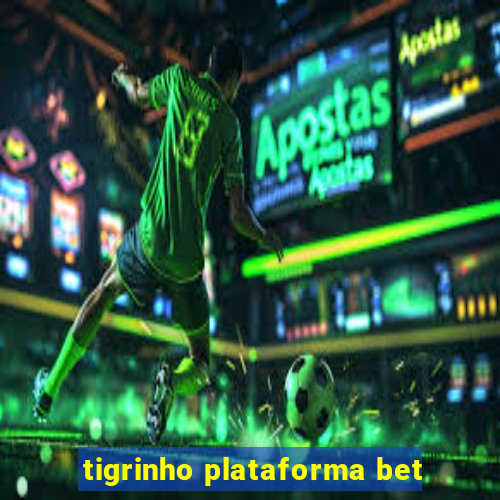 tigrinho plataforma bet